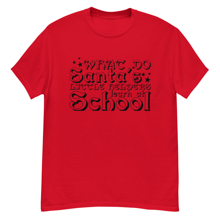 What Do Santa's Little Helpers Learn At School Classic Tee