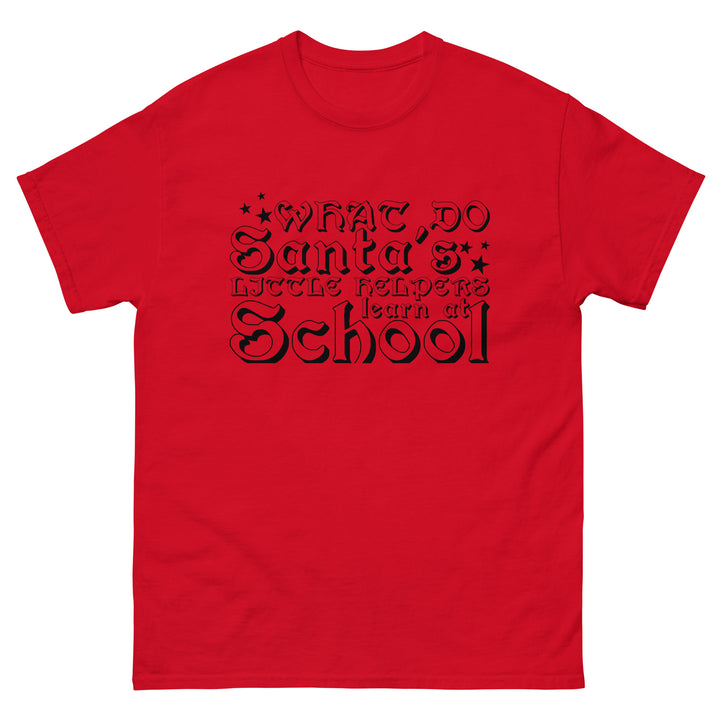 What Do Santa's Little Helpers Learn At School Classic Tee