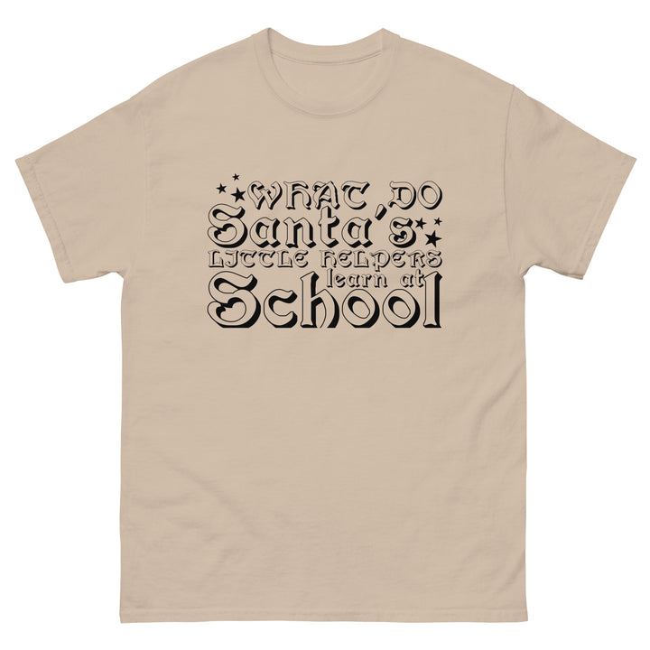 What Do Santa's Little Helpers Learn At School Classic Tee