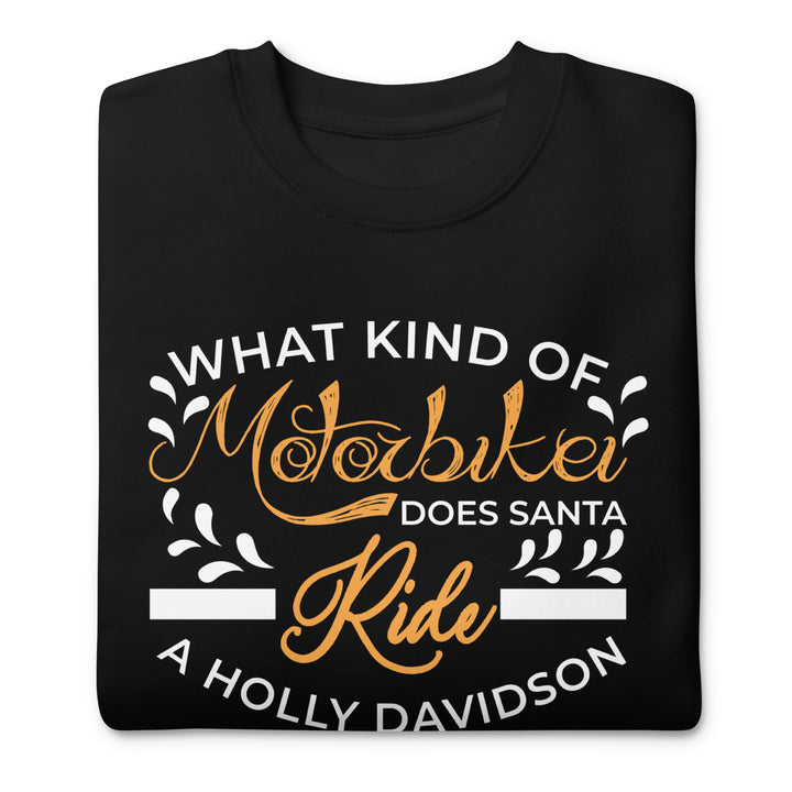 What Kind Of Motorbike Does Santa Ride Unisex Premium Sweatshirt