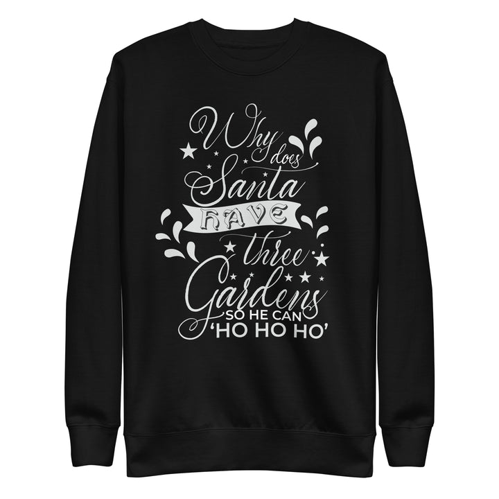 Why Does Santa Have Three Gardens Unisex Premium Sweatshirt