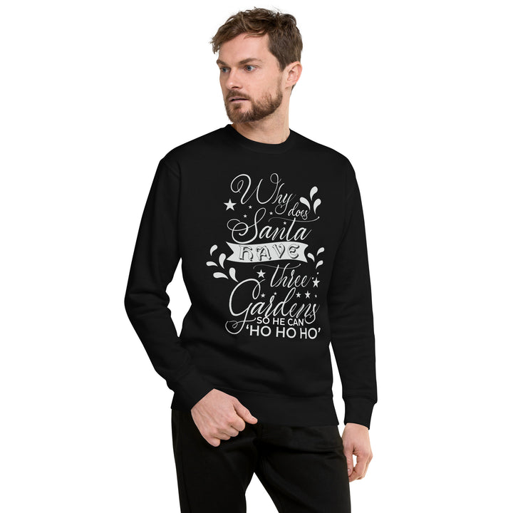 Why Does Santa Have Three Gardens Unisex Premium Sweatshirt