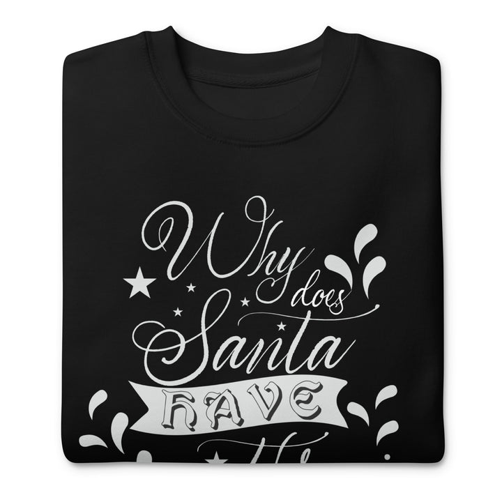 Why Does Santa Have Three Gardens Unisex Premium Sweatshirt