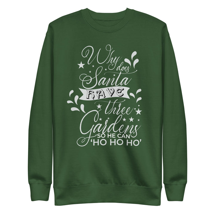 Why Does Santa Have Three Gardens Unisex Premium Sweatshirt