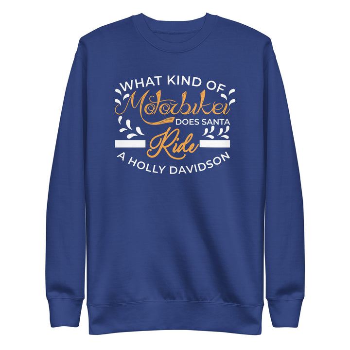 What Kind Of Motorbike Does Santa Ride Unisex Premium Sweatshirt